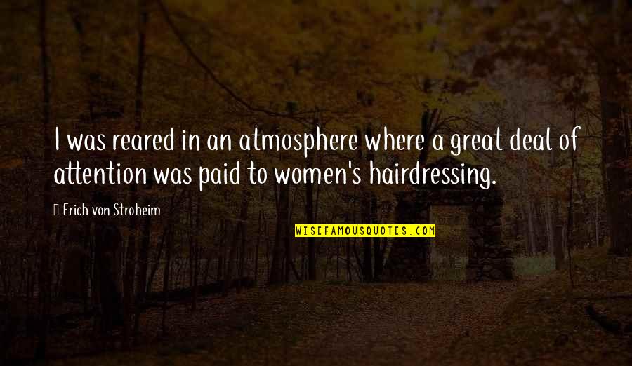 The Best Atmosphere Quotes By Erich Von Stroheim: I was reared in an atmosphere where a The Best Atmosphere Quotes By Erich Von Stroheim: I was reared in an atmosphere where a