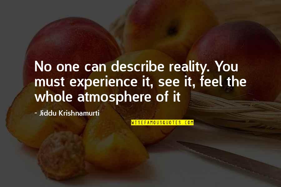 The Best Atmosphere Quotes By Jiddu Krishnamurti: No one can describe reality. You must experience