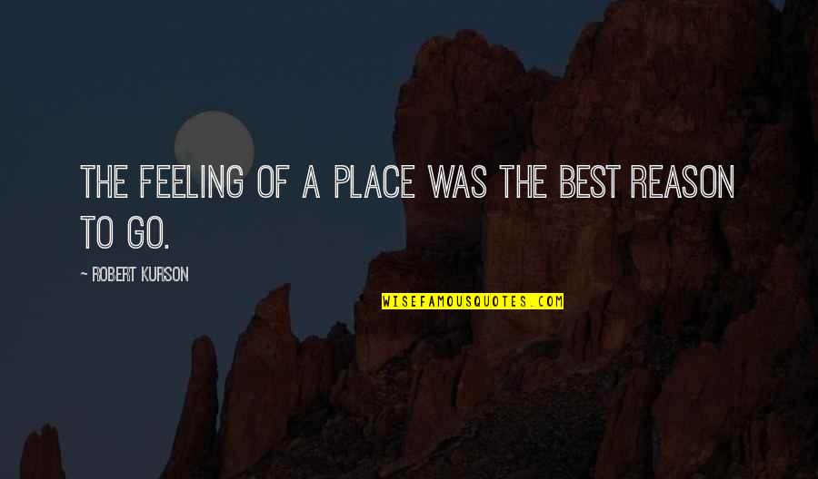 The Best Atmosphere Quotes By Robert Kurson: The feeling of a place was the best The Best Atmosphere Quotes By Robert Kurson: The feeling of a place was the best