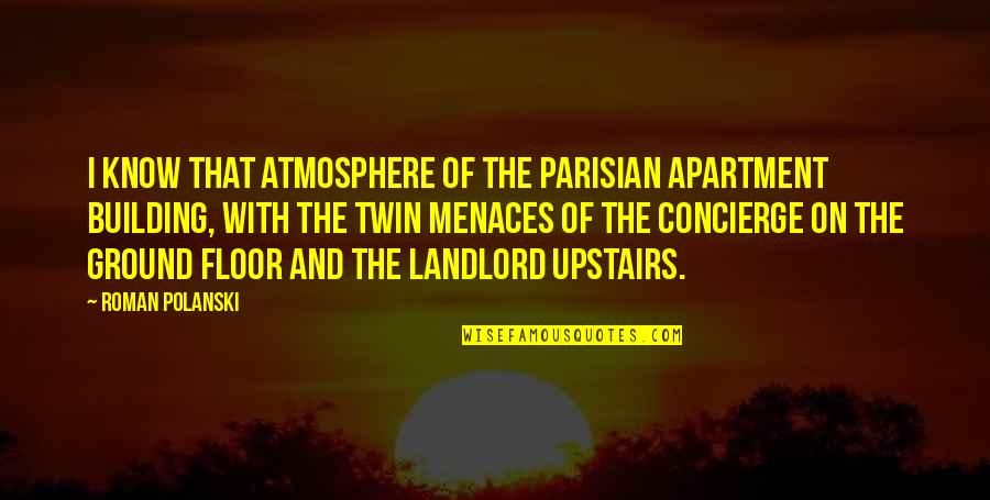 The Best Atmosphere Quotes By Roman Polanski: I know that atmosphere of the Parisian apartment The Best Atmosphere Quotes By Roman Polanski: I know that atmosphere of the Parisian apartment