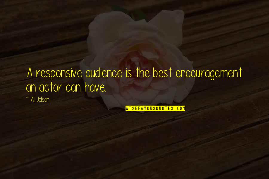 The Best Audience Quotes By Al Jolson: A responsive audience is the best encouragement an