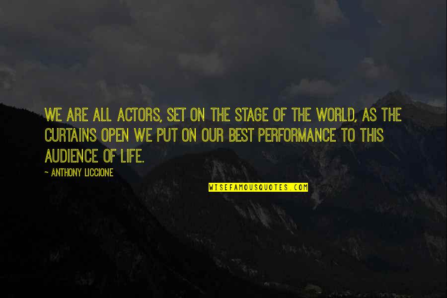 The Best Audience Quotes By Anthony Liccione: We are all actors, set on the stage The Best Audience Quotes By Anthony Liccione: We are all actors, set on the stage
