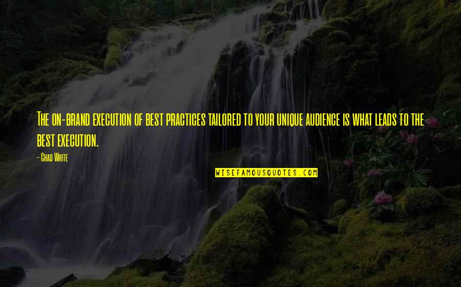 The Best Audience Quotes By Chad White: The on-brand execution of best practices tailored to The Best Audience Quotes By Chad White: The on-brand execution of best practices tailored to
