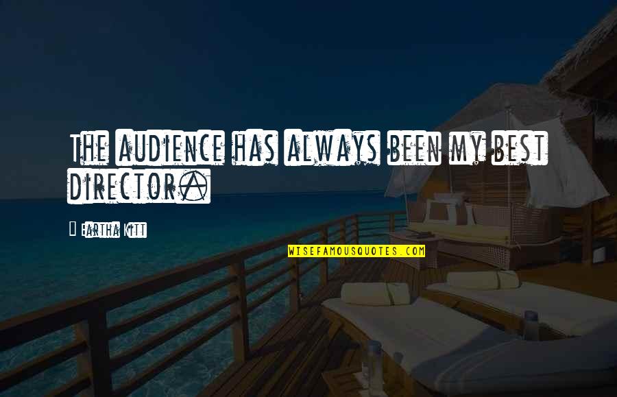 The Best Audience Quotes By Eartha Kitt: The audience has always been my best director. The Best Audience Quotes By Eartha Kitt: The audience has always been my best director.