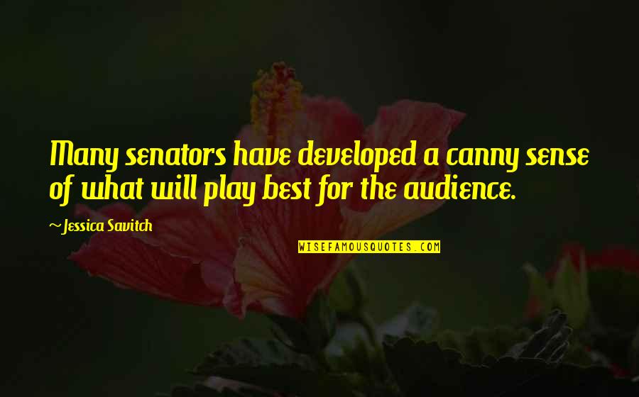 The Best Audience Quotes By Jessica Savitch: Many senators have developed a canny sense of The Best Audience Quotes By Jessica Savitch: Many senators have developed a canny sense of