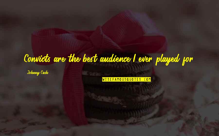 The Best Audience Quotes By Johnny Cash: Convicts are the best audience I ever played The Best Audience Quotes By Johnny Cash: Convicts are the best audience I ever played