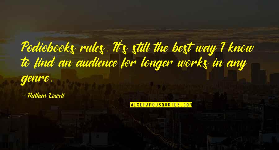 The Best Audience Quotes By Nathan Lowell: Podiobooks rules. It's still the best way I The Best Audience Quotes By Nathan Lowell: Podiobooks rules. It's still the best way I