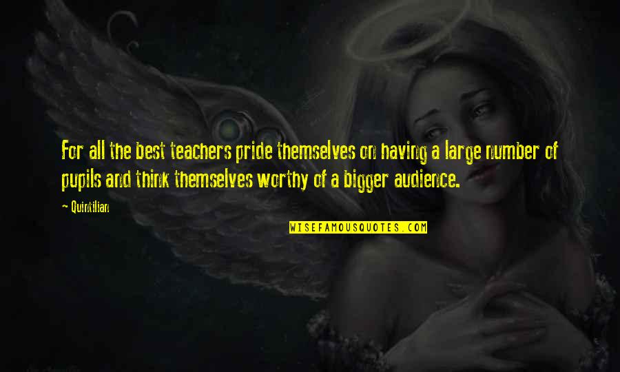 The Best Audience Quotes By Quintilian: For all the best teachers pride themselves on The Best Audience Quotes By Quintilian: For all the best teachers pride themselves on
