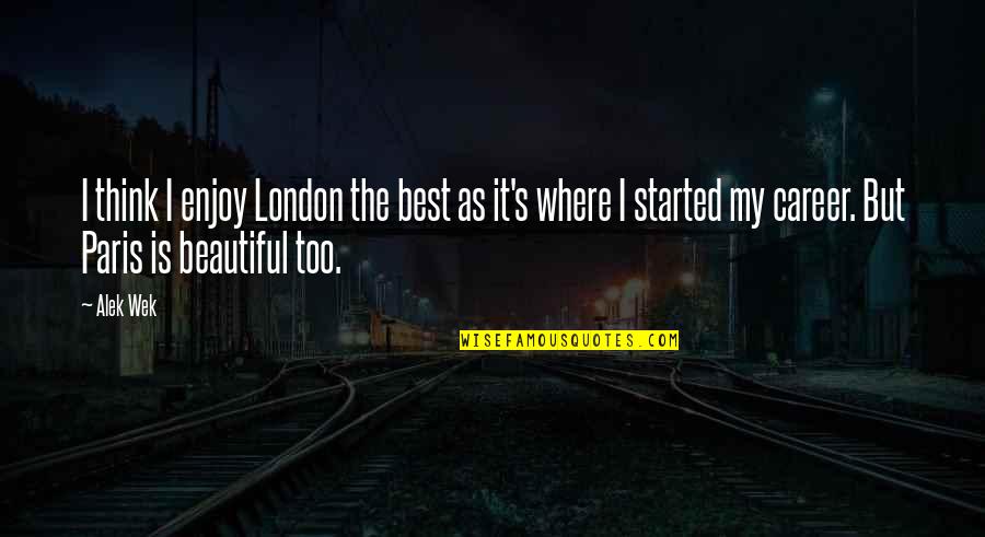 The Best Beautiful Quotes By Alek Wek: I think I enjoy London the best as