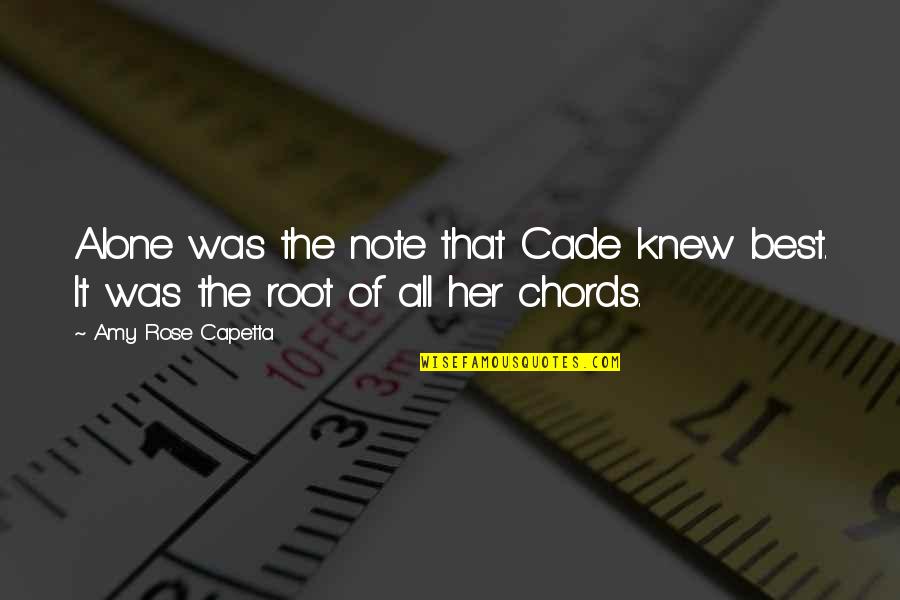 The Best Beautiful Quotes By Amy Rose Capetta: Alone was the note that Cade knew best.