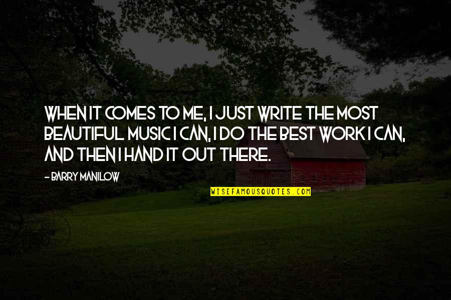 The Best Beautiful Quotes By Barry Manilow: When it comes to me, I just write