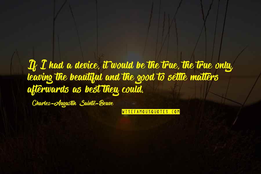 The Best Beautiful Quotes By Charles-Augustin Sainte-Beuve: If I had a device, it would be