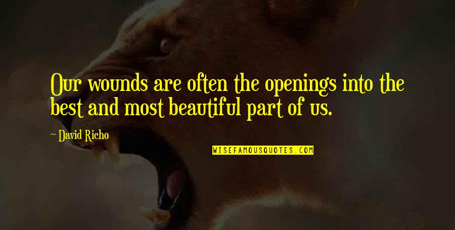 The Best Beautiful Quotes By David Richo: Our wounds are often the openings into the