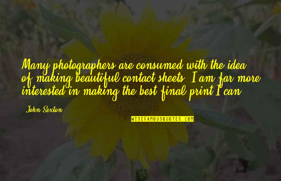 The Best Beautiful Quotes By John Sexton: Many photographers are consumed with the idea of