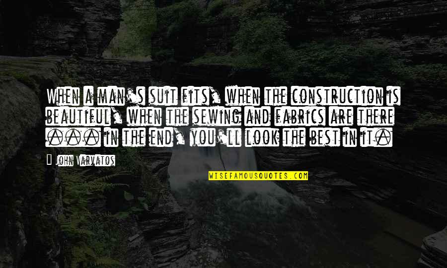 The Best Beautiful Quotes By John Varvatos: When a man's suit fits, when the construction