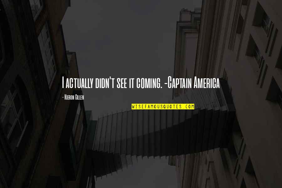 The Best Captain America Quotes By Kieron Gillen: I actually didn't see it coming. -Captain America The Best Captain America Quotes By Kieron Gillen: I actually didn't see it coming. -Captain America