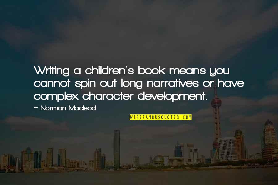 The Best Children's Book Quotes By Norman Macleod: Writing a children's book means you cannot spin