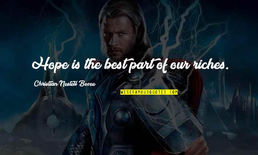 The Best Christian Quotes By Christian Nestell Bovee: Hope is the best part of our riches. The Best Christian Quotes By Christian Nestell Bovee: Hope is the best part of our riches.