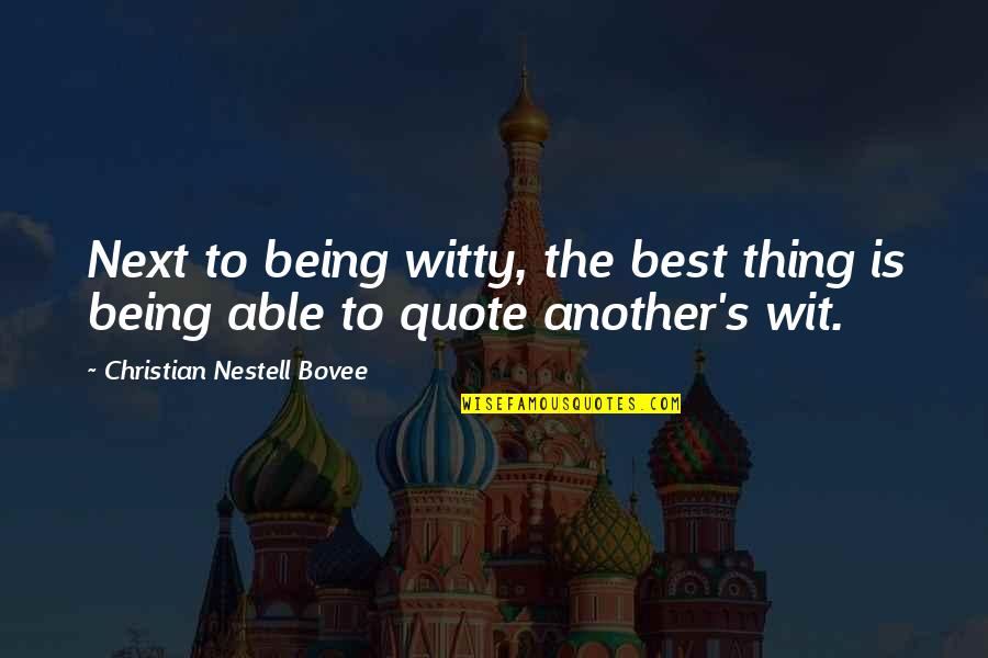 The Best Christian Quotes By Christian Nestell Bovee: Next to being witty, the best thing is
