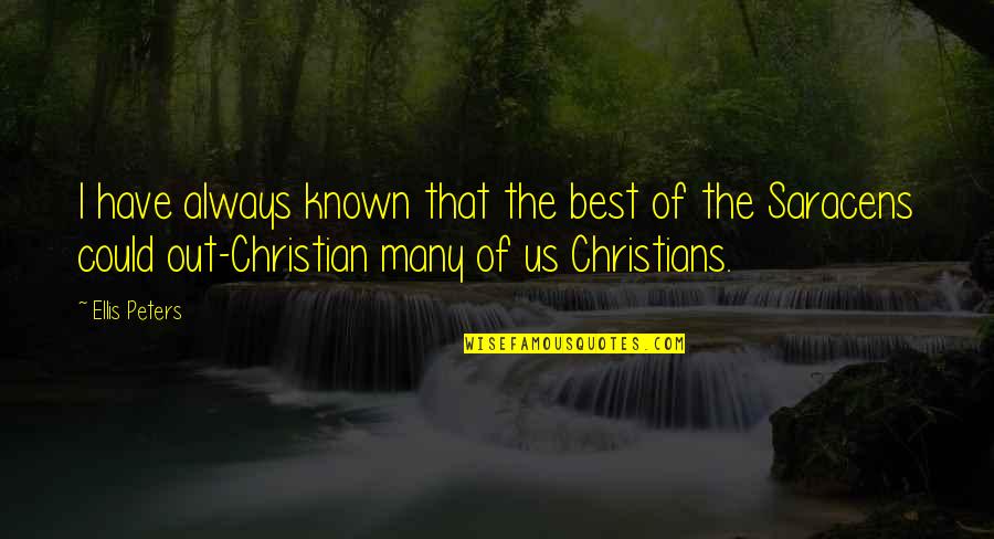 The Best Christian Quotes By Ellis Peters: I have always known that the best of