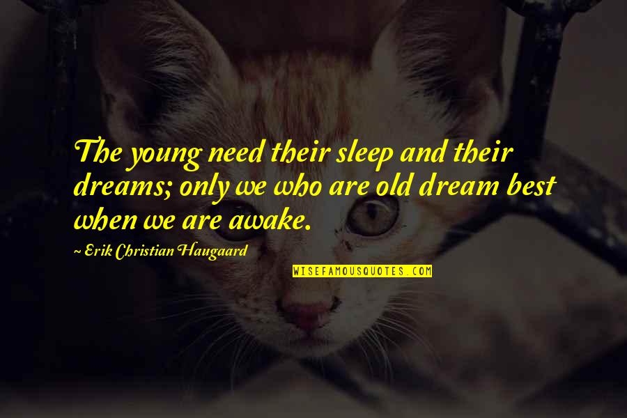 The Best Christian Quotes By Erik Christian Haugaard: The young need their sleep and their dreams;