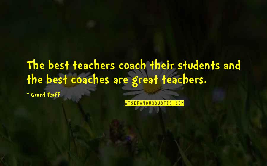 The Best Coaches Quotes By Grant Teaff: The best teachers coach their students and the