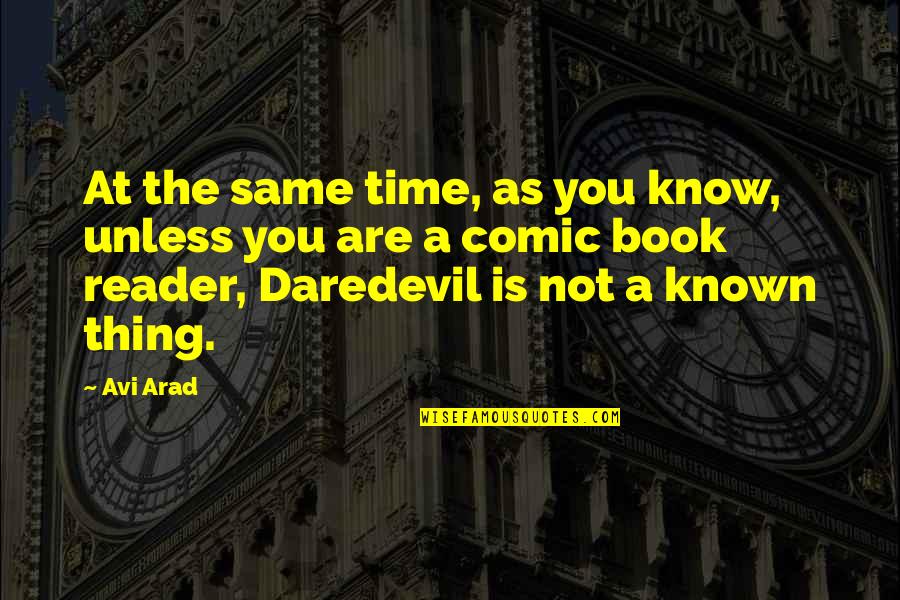 The Best Comic Book Quotes By Avi Arad: At the same time, as you know, unless