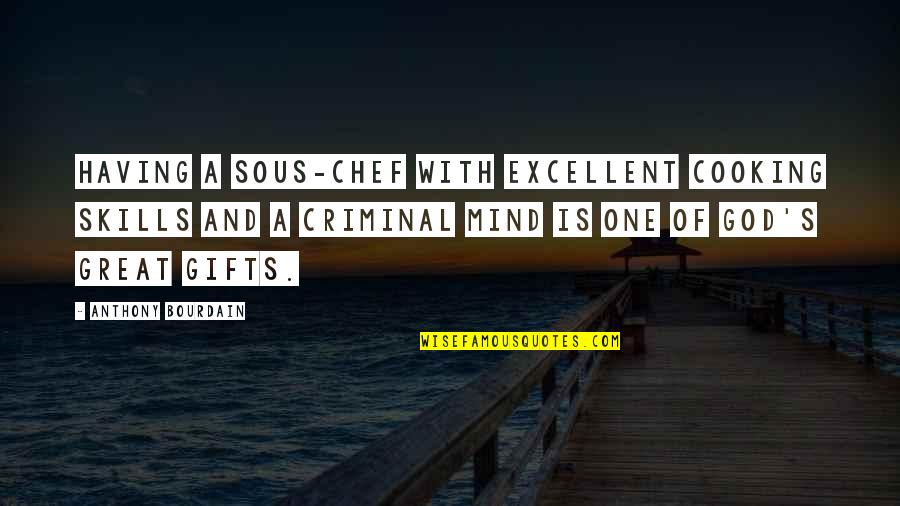 The Best Criminal Mind Quotes By Anthony Bourdain: Having a sous-chef with excellent cooking skills and