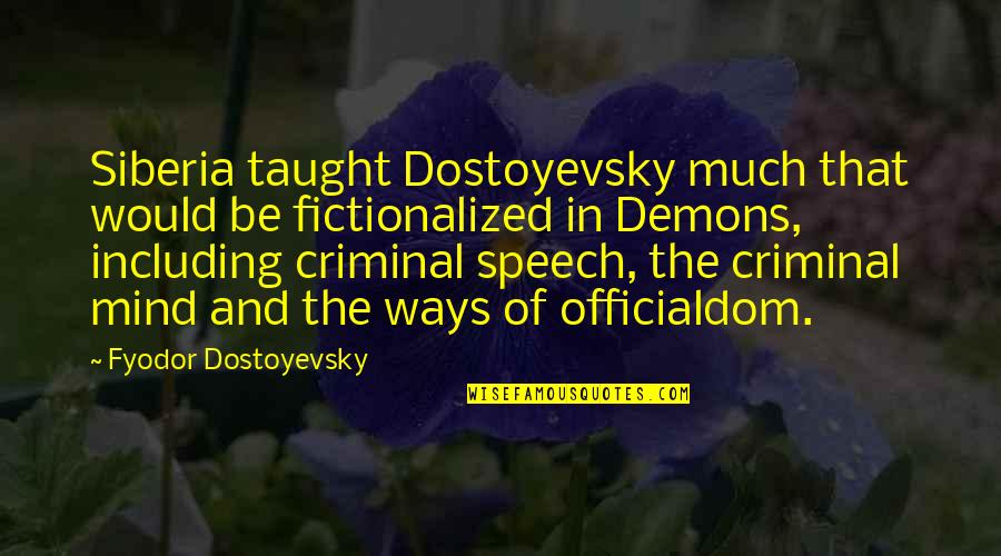 The Best Criminal Mind Quotes By Fyodor Dostoyevsky: Siberia taught Dostoyevsky much that would be fictionalized