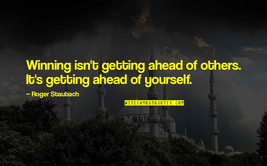 The Best Criminal Mind Quotes By Roger Staubach: Winning isn't getting ahead of others. It's getting