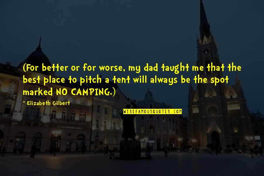 The Best Dad Quotes By Elizabeth Gilbert: (For better or for worse, my dad taught