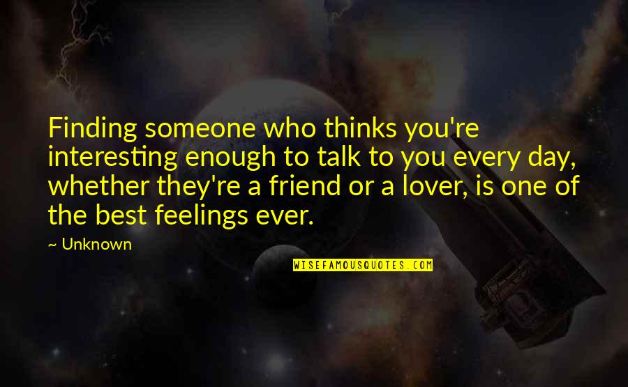 The Best Day Ever Quotes By Unknown: Finding someone who thinks you're interesting enough to