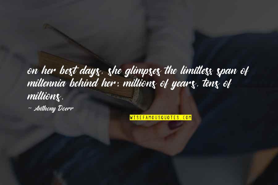 The Best Days Quotes By Anthony Doerr: on her best days, she glimpses the limitless The Best Days Quotes By Anthony Doerr: on her best days, she glimpses the limitless