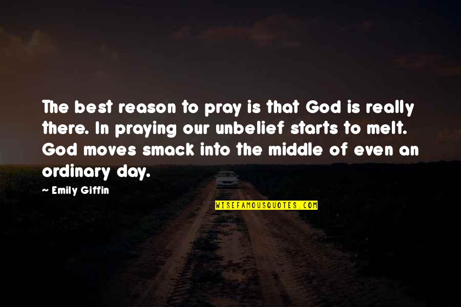 The Best Days Quotes By Emily Giffin: The best reason to pray is that God The Best Days Quotes By Emily Giffin: The best reason to pray is that God