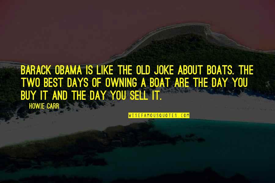 The Best Days Quotes By Howie Carr: Barack Obama is like the old joke about The Best Days Quotes By Howie Carr: Barack Obama is like the old joke about