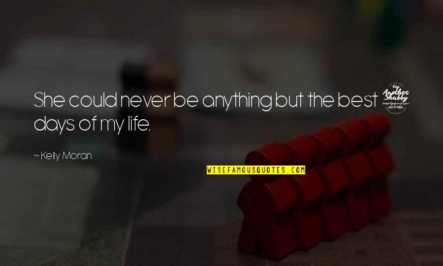 The Best Days Quotes By Kelly Moran: She could never be anything but the best