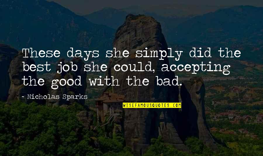 The Best Days Quotes By Nicholas Sparks: These days she simply did the best job The Best Days Quotes By Nicholas Sparks: These days she simply did the best job