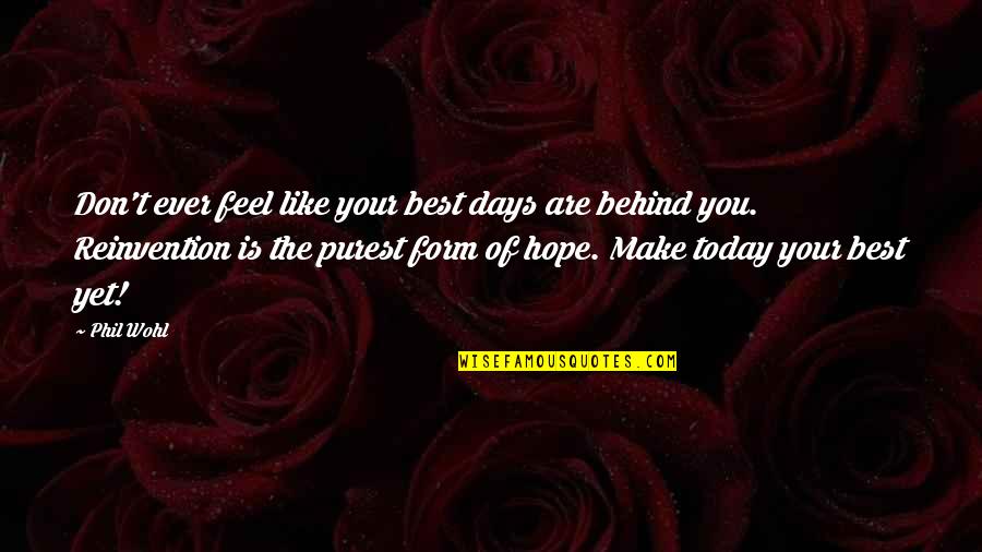 The Best Days Quotes By Phil Wohl: Don't ever feel like your best days are The Best Days Quotes By Phil Wohl: Don't ever feel like your best days are