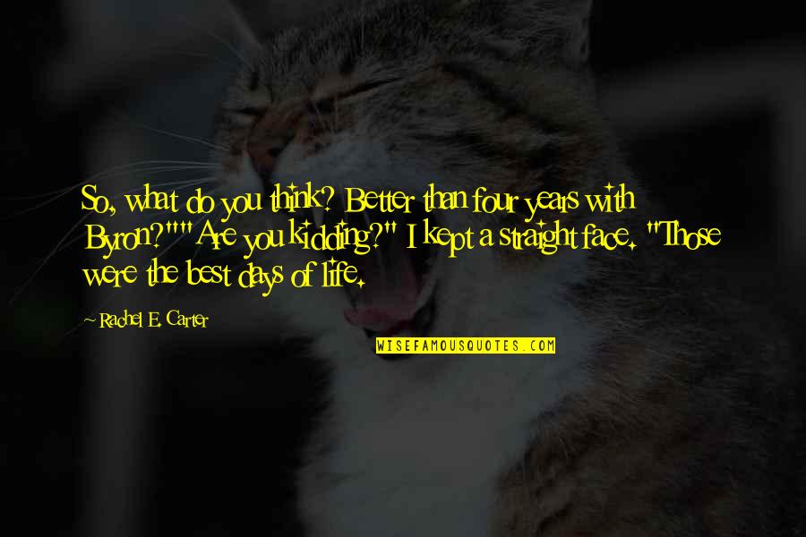 The Best Days Quotes By Rachel E. Carter: So, what do you think? Better than four The Best Days Quotes By Rachel E. Carter: So, what do you think? Better than four