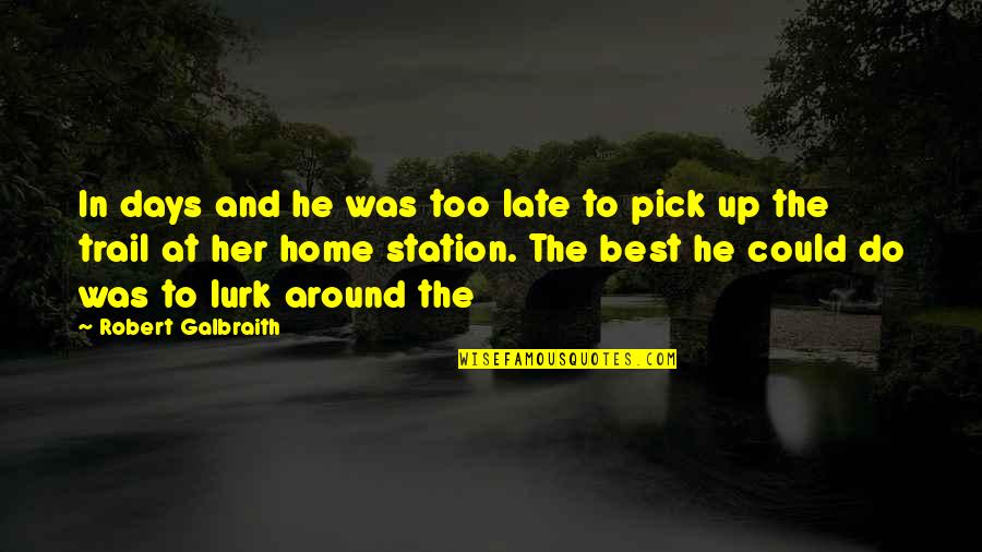 The Best Days Quotes By Robert Galbraith: In days and he was too late to The Best Days Quotes By Robert Galbraith: In days and he was too late to