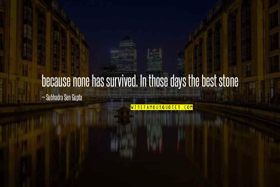 The Best Days Quotes By Subhadra Sen Gupta: because none has survived. In those days the The Best Days Quotes By Subhadra Sen Gupta: because none has survived. In those days the