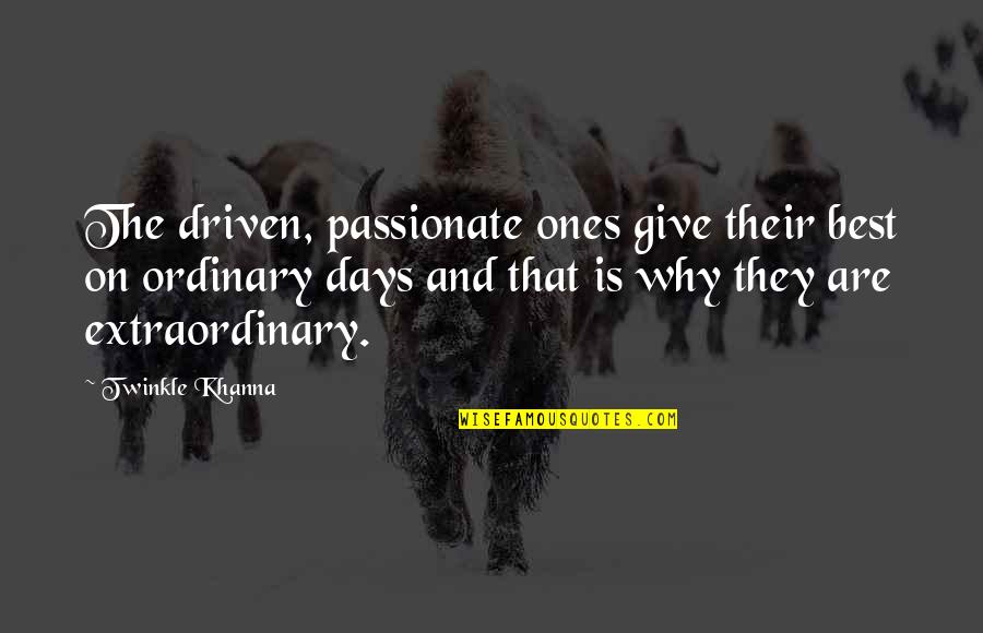 The Best Days Quotes By Twinkle Khanna: The driven, passionate ones give their best on The Best Days Quotes By Twinkle Khanna: The driven, passionate ones give their best on