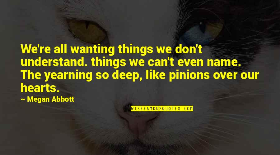 The Best Defense Is A Strong Offense Quotes By Megan Abbott: We're all wanting things we don't understand. things The Best Defense Is A Strong Offense Quotes By Megan Abbott: We're all wanting things we don't understand. things
