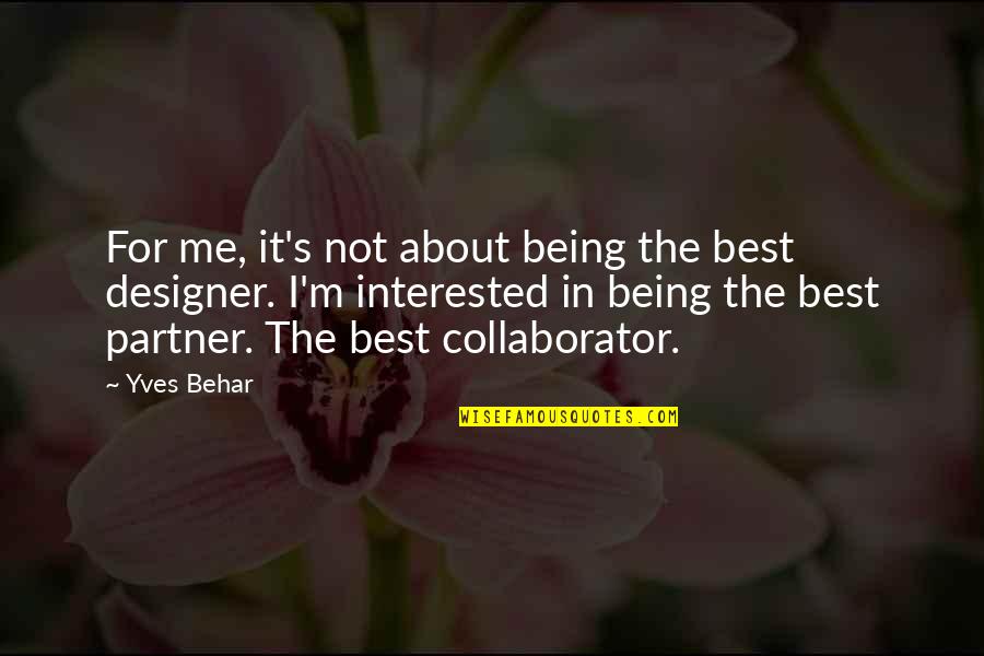 The Best Designer Quotes By Yves Behar: For me, it's not about being the best The Best Designer Quotes By Yves Behar: For me, it's not about being the best
