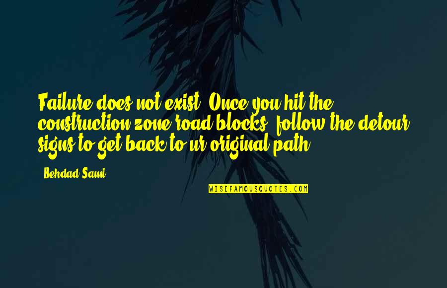 The Best Detour Quotes By Behdad Sami: Failure does not exist. Once you hit the The Best Detour Quotes By Behdad Sami: Failure does not exist. Once you hit the