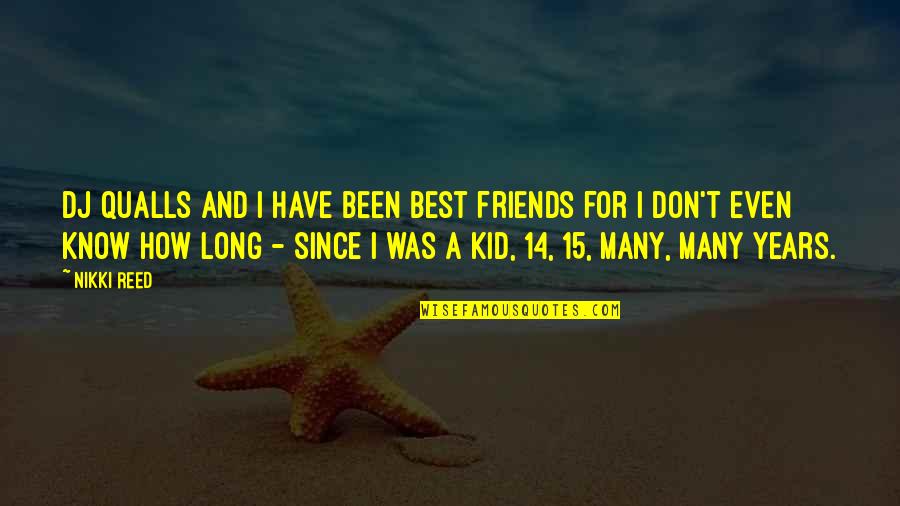The Best Dj Quotes By Nikki Reed: DJ Qualls and I have been best friends The Best Dj Quotes By Nikki Reed: DJ Qualls and I have been best friends