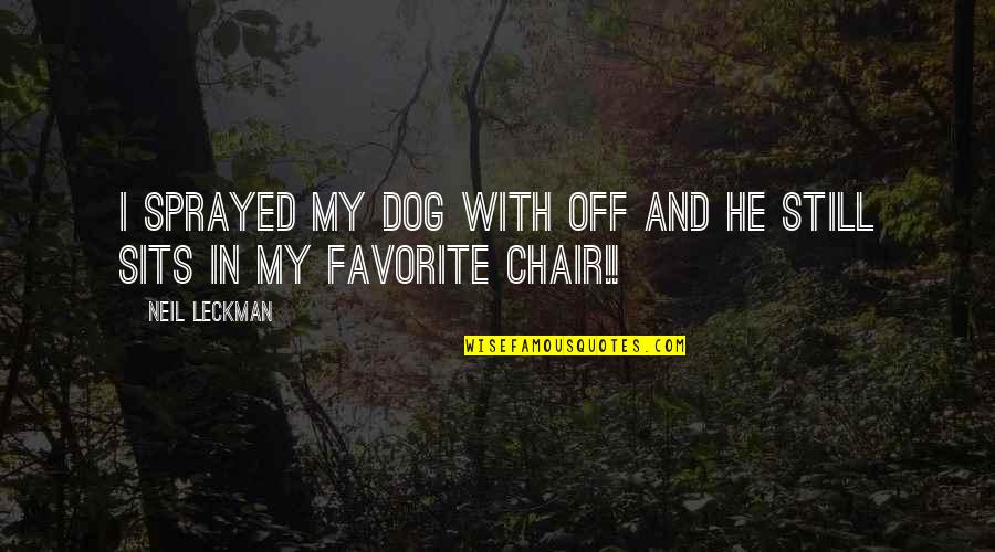 The Best Dog Quotes By Neil Leckman: I sprayed my dog with off and he
