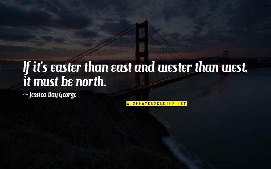 The Best Easter Quotes By Jessica Day George: If it's easter than east and wester than