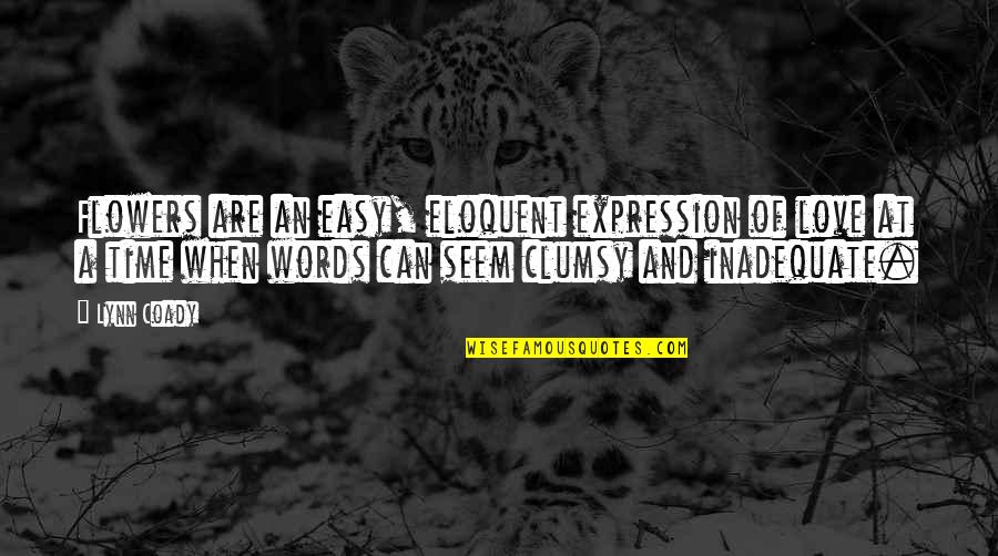 The Best Expression Of Love Quotes By Lynn Coady: Flowers are an easy, eloquent expression of love