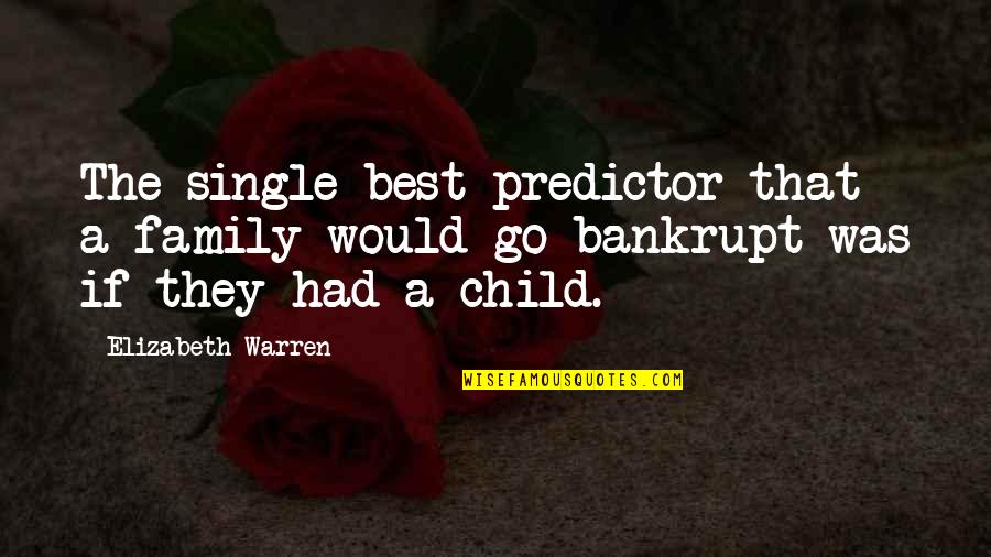 The Best Family Quotes By Elizabeth Warren: The single best predictor that a family would